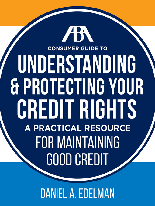 Title details for ABA Consumer Guide to Understanding and Protecting Your Credit Rights by ED Daniel A. Edelman - Available